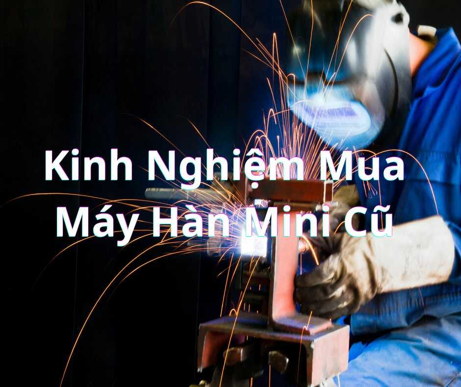 Kinh nghiệm mua máy hàn Mini cũ